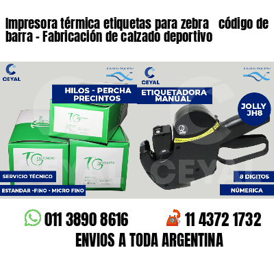 Impresora térmica etiquetas para zebra  código de barra - Fabricación de calzado deportivo